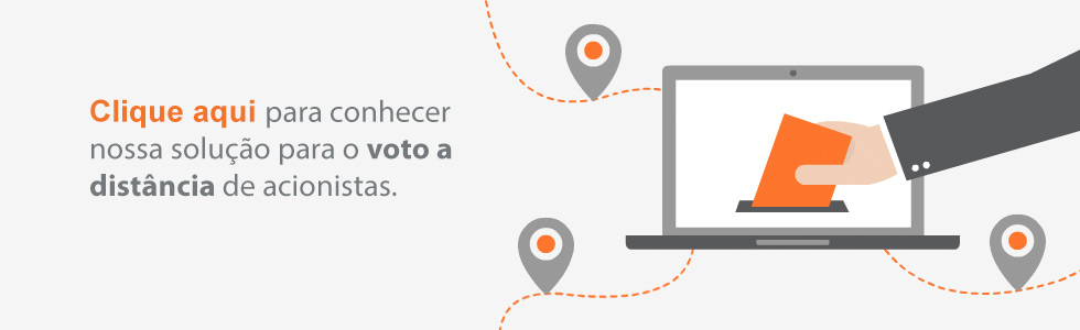 Clique aqui para conhecer nossa solução para o voto a distância de acionistas.