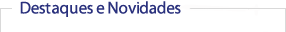 Destaques e novidades